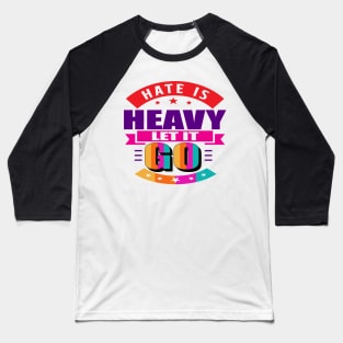 Hate is heavy, let it go. Love - Let Go - Moving Forward Baseball T-Shirt